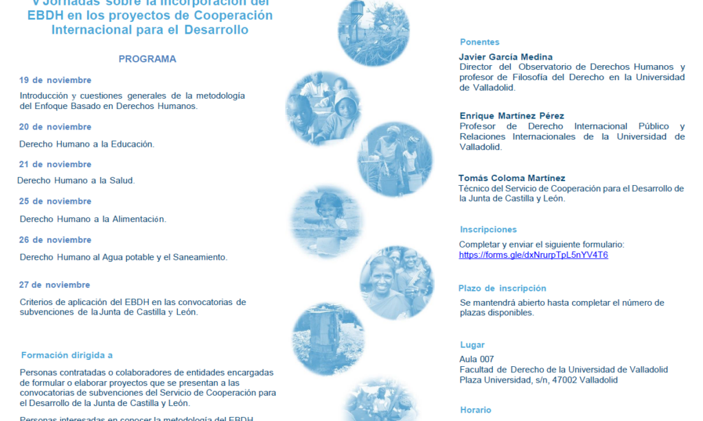 V Jornadas sobre la incorporación del Enfoque Basado en Derechos Humanos en los proyectos de cooperación internacional para el desarrollo. Universidad de Valladolid (Fechas: 19, 20, 21, 25, 26 y 27 de noviembre de 2019).