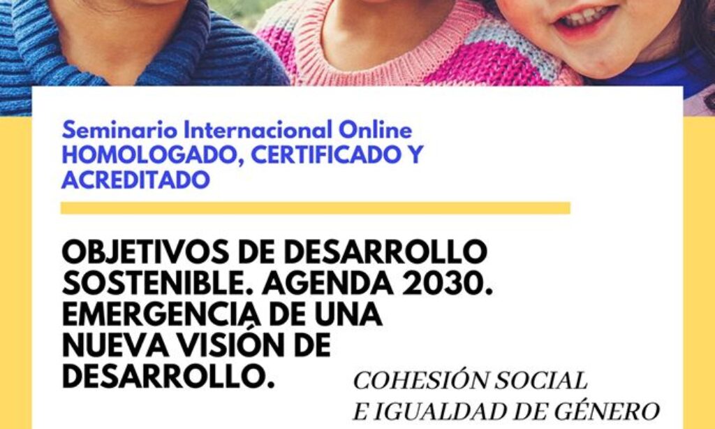 Seminario Internacional Online Homologado, Certificado y Acreditado: Objetivos de Desarrollo Sostenible. Agenda 2030. Emergencia de una nueva visión de desarrollo. Con descuento de 5% para los/as colegiados/as de Copyscyl. (Fecha: acceso inmediato).