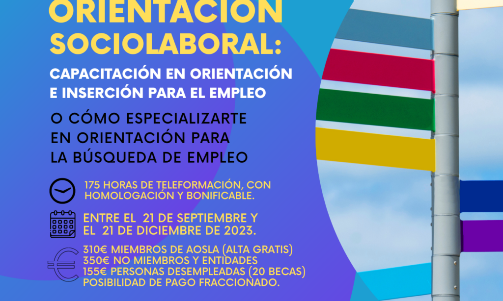 Próxima Teleformación de AOSLA: «Curso Profesional de Orientación Sociolaboral: Capacitación en Orientación e Inserción para el Empleo». Descuento del 9% para colegiados/as de Copyscyl. (Fecha: Plazo de incorporación ampliado hasta el 28 de septiembre de 2023)