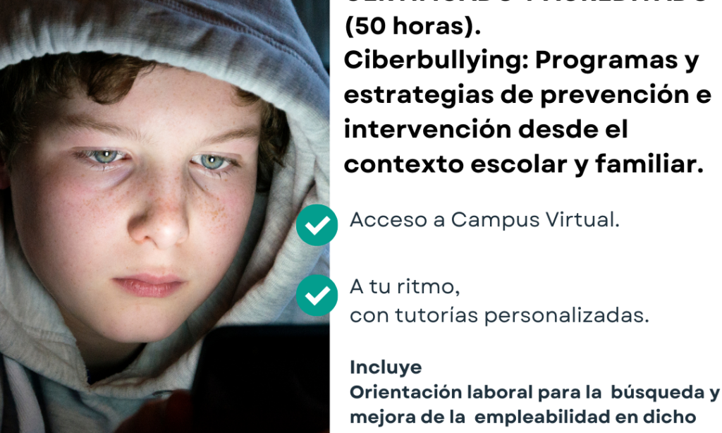 ¡Nueva Edición! Curso Online Especializado, Certificado y Acreditado – Ciberbullying: Programas y estrategias de prevención e intervención desde el contexto escolar y familiar – Centro Internacional de Formación Virtual. Con descuento del 20% para Colegiadas/os de Copyscyl (Fecha: acceso inmediato una vez realizada la matrícula)