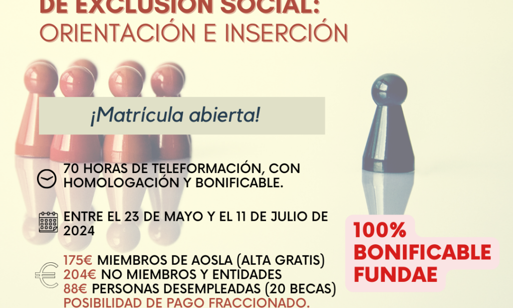 Próxima formación AOSLA-Gizalan: «Intervención Sociolaboral con Colectivos en Riesgo de Exclusión Social: Orientación e Inserción» Descuento del 9% para colegiadas/os de Copyscyl. (Fecha: Del jueves, 23 de mayo de 2024, al jueves, 11 de julio de 2024 – Plazo inscripción ampliado hasta el 30 de mayo)