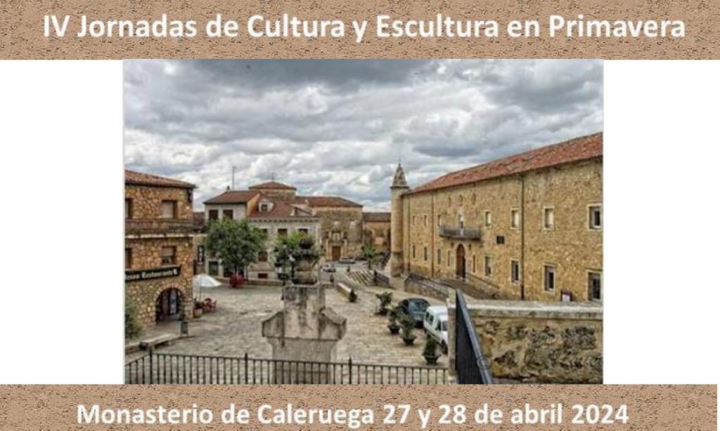 IV Jornadas de Cultura y Escultura en Primavera de la Asociación Cultural Tertulia en Barbecho – Monasterio de Caleruega (Burgos) (Fecha: 27 y 28 de abril a las 17:00 horas)