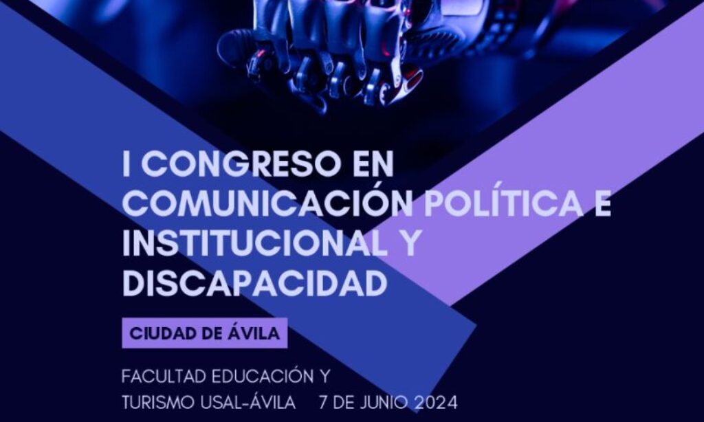 I Congreso en Comunicación Política e Institucional y Discapacidad Ciudad de Ávila – Organizado por  el Ilustre Colegio de Ciencias Políticas y Sociología de Castilla y León con el patrocinio del Grupo Social ONCE (Fecha: 7 de junio de 2024)