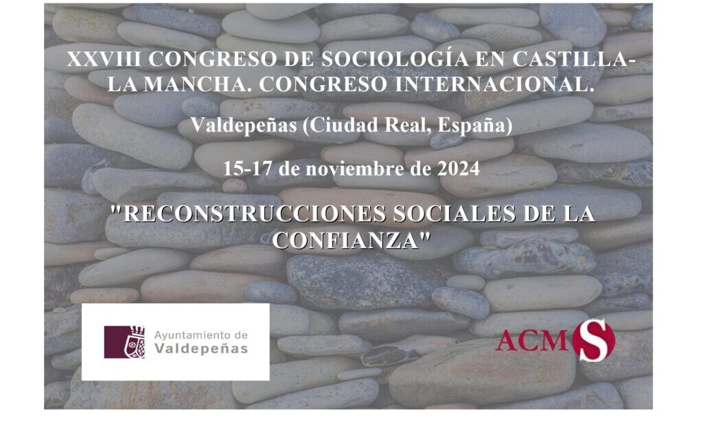 XXVIII Congreso de Sociología en Castilla-La Mancha. Congreso Internacional. «Reconstrucciones Sociales de la Confianza». Valdepeñas (Ciudad Real, España) (Fecha: Del 15 al 17 de noviembre de 2024)