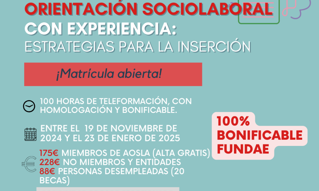 Próxima Teleformación AOSLA-Gizalan: «Formación Avanzada para Profesionales de la Orientación Sociolaboral con Experiencia: Estrategias para la Inserción» Descuento del 9% para colegiadas/os de Copyscyl. (Fecha: Del martes, 19 de noviembre de 2024, al jueves 23 de enero de 2025)