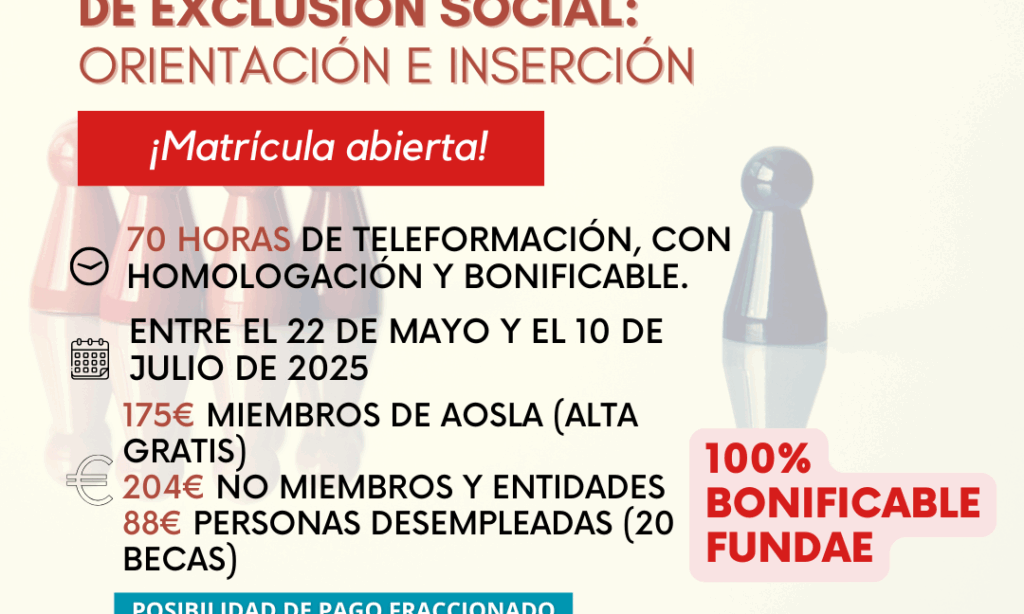 Teleformación AOSLA-Gizalan: «Intervención Sociolaboral con Colectivos en Riesgo de Exclusión Social: Orientación e Inserción». Descuento del 9% para colegiadas/os de Copyscyl. (Fecha: Plazo de incorporación ampliado hasta el 29 de mayo. Del jueves, 22 de mayo de 2025, al jueves, 10 de julio de 2025)